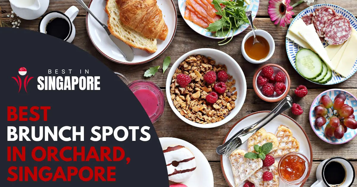 9 Best Brunch Spots In Orchard Singapore 2024 BestInSingapore